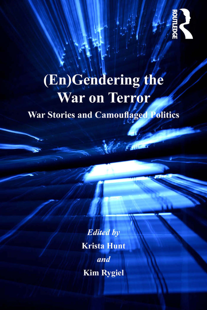 (En)Gendering the War on Terror 1st Edition War Stories and Camouflaged Politics